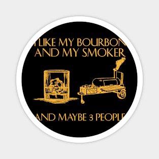 I Like My Bourbon And My Smoker Funny BBQ Smoker Magnet